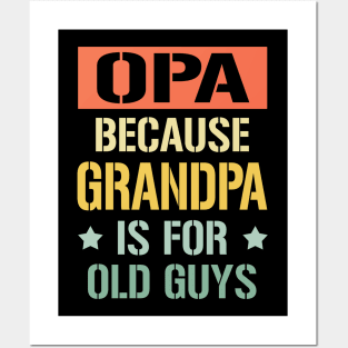 opa because grandpa is for old guys Posters and Art